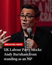 Breaking news: The UK Labour Party has blocked Greater Manchester mayor  Andy Burnham from standing as a parliamentary candidate in a move that is  likely to cause a major political backlash https://ft.trib.al/KIkMnfB