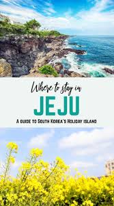 Where To Stay In Jeju A Guide To South Korea S Holiday Island Asia Travel Trip Scenic Road Trip