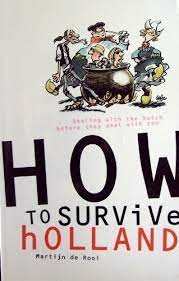How To Survive In Holland:dealing With The Dutch Before They Deal With You:  De Rooi, Martijn: 9789076214115: Amazon.com: Books