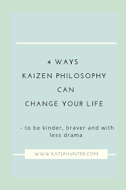 4 Ways Kaizen Philosophy Can Change Your Life Katja Hunter Creativity Coaching Creative Coaching Kaizen Life