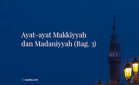 Cara mengetahui ayat makkiyah dan madaniyah. Ayat Ayat Makkiyyah Dan Madaniyyah Bag 3