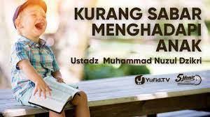 Kurang Sabar Menghadapi Anak Ustadz Muhammad Nuzul Dzikri Youtube