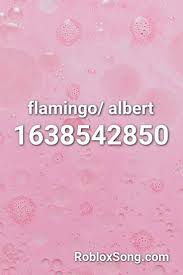 Flamingo Albert Roblox Id Roblox Music Codes Roblox Fun Quotes Funny Coding