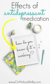 Effects Of Antidepressant Medications How Do You Know If It Is Working Melissa Welby Md Antidepressants Good Health Tips Health And Fitness Tips