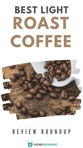 Best Light Roast Coffee In 2020 In 2020 Light Roast Coffee Light Roast Coffee Roasting