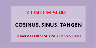 Sesuai dengan namanya, aturan sinus melibatkan fungsi sinus, sama halnya dengan aturan cosinus. Contoh Soal Cosinus Sinus Tangen Jumlah Dan Selisih Dua Sudut Soalfismat Com