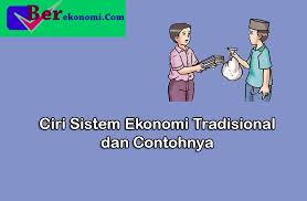 Namun, tahukah anda jika di indonesia masih banyak pengusaha yang menggunakan sistem ekonomi tradisional. 6 Ciri Sistem Ekonomi Tradisional Dan Contohnya