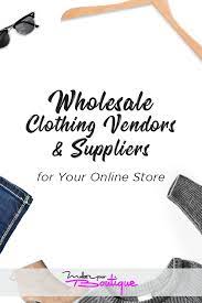 How To Find Wholesale Clothing Vendors And Suppliers For Your Online Store Make Your Boutique Wholesale Clothing Vendors Wholesale Boutique Clothing Clothing Vendors