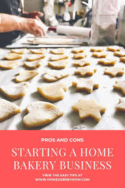Pros And Cons Of Starting A Home Bakery Business Home Bakery Business Bakery Baking Business
