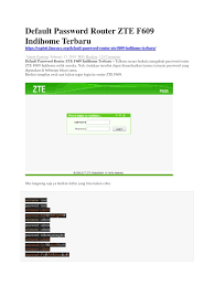 My indihome:aplikasi yang digunakan untuk berlangganan indihome,cek jaringan,lapor gangguan&melihat info harga2 paket terkini | silahkan klik untuk infonya. Default Password Router Zte F609 Indihome Terbaru