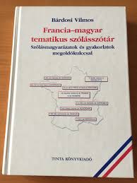Ez lenne a meglepetésem.:) 86. Francia Magyar Tematikus Szolasszotar By Bardosi Vilmos French Hungarian Thematic Vocabulary Szolasmagyarazatok Es Gyakorlatok Megoldokulccsal Tinta Konyvkiado 2010 Hardcover Bibleinmylanguage
