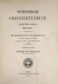Wittenberger Ordinirtenbuch [!] 2. 1537-1572. Leipzig 1895.
