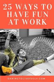 Before your event, your team. 25 Ways To Have Fun At Work