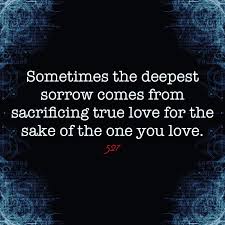 If you're enjoying these quotes, you'll love our collection of hug quotes for everyone who needs one. Sometimes The Deepest Sorrow Comes From Sacrificing True Love For The Sake Of The One You Love True Love Me Quotes Quotes