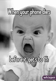 When Your Phone Dies Before It Gets To 1