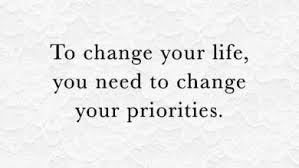 To Change Your Life You Need To Change Your Priorities Home Learning In Life In 2020 Inspirational Quotes For Teens Sweet Love Quotes Life Quotes