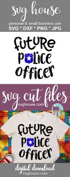 Future Police Officer Svg For Cricut And Silhouette Cricut Police Officer Things To Sell