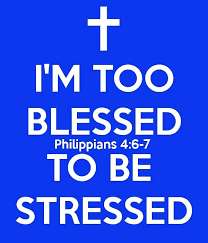 Those who make me feel blessed; Too Blessed To Be Stressed Quotes Quotesgram