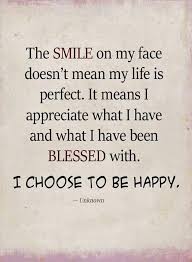 Short Life Quotes I Choose To Be Happy Short Inspirational Quotes Choose Happiness Quotes Insightful Quotes