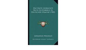 Amazon.com: Das Erste Gedruckte Buch Gutenbergs In Deutscher Sprache (1902)  (German Edition): 9781167385629: Neuhaus, Johannes: Books
