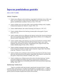 Chronic gastritis is defined as chronic inflammatory process in gastric mucosa associated with disturbances of mucosal cell regeneration and progressive mucosal atrophy. Gastritis Pada Anak Dan Dewasa