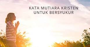 Dan seandainya anda adalah tipe orang yang jarang mensyukuri apa pun dalam hidup, tak perlu khawatir. 24 Kata Mutiara Rohani Kristen Tentang Bersyukur Yukristen