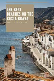 The Best Beaches In Costa Brava To Enjoy Your Spain Holiday Travelingmitch Europe Travel Cool Places To Visit Spain Travel