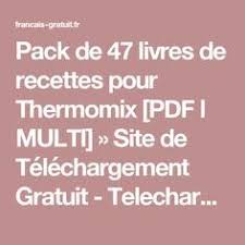 Pack De 47 Livres De Recettes Pour Thermomix Pdf L Multi Site De Telechargement Gratuit Tel Thermomix Recette Livre De Recette Livre De Recette Thermomix
