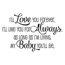 The 100 most famous quotes of all time. Kysun I Ll Love You Forever I Ll Like You For Always As Long As I M Living My Baby You Ll Be Vinyl Wall Decal Inspirational Quotes Lettering Kid Room Decor Buy Online In Bahamas
