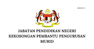 Jabatan Pendidikan Negeri Kekosongan Pembantu Pengurusan Murid Kerja Kosong Kerajaan