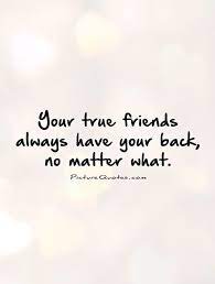 I Ve Got Your Back True Friends Quotes Friends Quotes Friends Forever Quotes