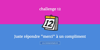 Challenge 12 Simplement Repondre Merci A Un Compliment Le Bilan