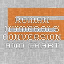 Roman Numerals Conversion And Chart Roman Numeral Conversion Roman Numerals Numeral