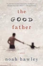 Loving father grows up knowing she deserves to be treated with respect. The Good Father By Noah Hawley