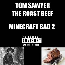 What does bad beef roast smell like? Minecraft Bad 2 Single By Tom Sawyer The Roast Beef Spotify