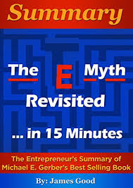 The entrepreneur, the manager, and the technician. Amazon Com Summary The E Myth Revisited Why Most Small Businesses Don T Work And What To Do About It In 15 Minutes The Entrepreneur S Summary Of Michael E Gerber S Best Selling Book Ebook Good
