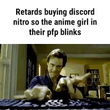 My discord name is fancycreator#1171 and am the creator of this cute pfp s gifs and icons. Retards Buying Discord Nitro So The Anime Girl In Their Pfp Blinks Ifunny