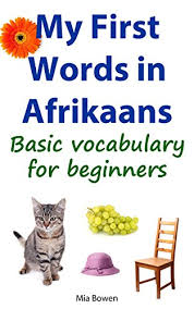 My First Words In Afrikaans Basic Vocabulary For Beginners Learn Afrikaans Book 1 Kindle Edition By Bowen Mia Reference Kindle Ebooks Amazon Com