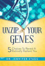 Unzip Your Genes: 5 Choices to Reveal a Radically Radiant You by Jennifer  Stagg