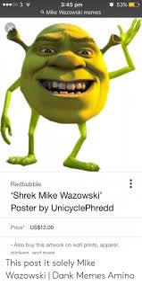 Oo 3 345 Pm A Mike Wazowski Memes Redbubble Shrek Mike Wazowski Poster By Unicyclephredd Price Us 1200 Also Buy This Artwork On Wall Prints Apparel Stickers And More This Post It Solely