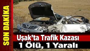 Uşak ve manisa'da corona virüsü şüphesi. Usak Ta Trafik Kazasi 1 Olu 1 Yarali