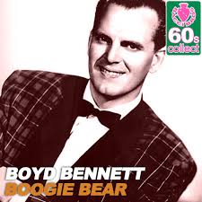 Have any of you heard the song Boogie Bear by Boyd Bennett?
