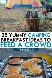 25 Yummy Camping Breakfast Ideas To Feed Your Crew Camping Breakfast Camping Dishes Feeding A Crowd
