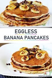 Eggless Banana Pancakes How To Make Eggless Banana Pancake Recipe Eggless Banana Pancakes Tasty Pancakes Vegetarian Breakfast Recipes