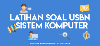 Latihan Soal Dan Jawaban Sistem Komputer Usbn Smk Kelas 12 Erlanggaputra