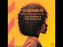 Soulful House Mix Dj Mumbles I Know You Got Soul Vol 1 Free Download Soul Music Mixing Dj Blues Music