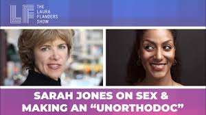 Sarah Jones on Sex & Making an “Unorthodoc” - Laura Flanders & Friends