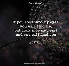 If You Look Into My Eyes You Will Find Me But Look Into My Heart And You Will Find You Deep Thinking Passion Quotes Look Into My Eyes