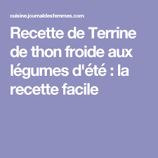 Terrine De Thon Froide Aux Legumes D Ete Recette Recette Facile Recette Recette Gateau Chocolat