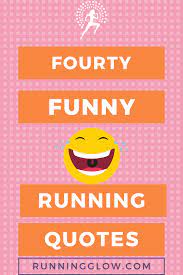 The Best Funny Running Quotes To Keep You Smiling Sane Running Glow